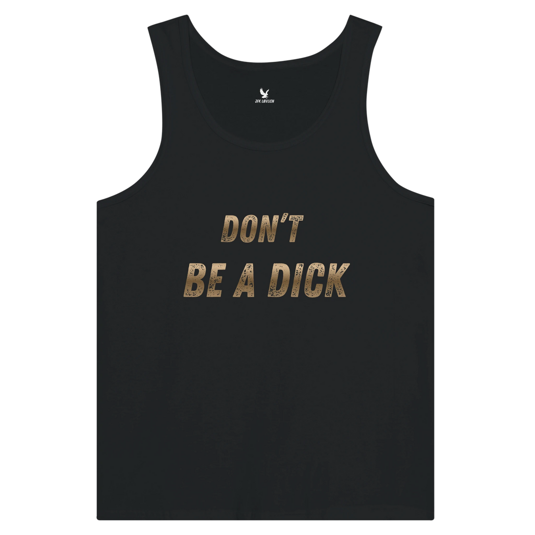 black unisex tank top with bold bronze text reading “Don’t Be a Dick” from The Feeder Series Collection by JFK Løvlien