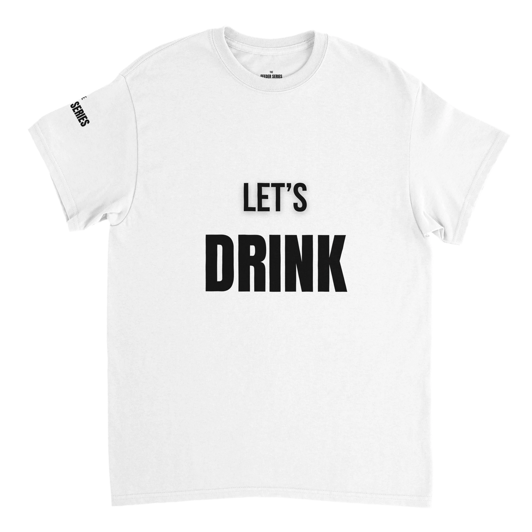 white unisex t-shirt with bold black text saying Let's Drink from the Get Wasted collection
